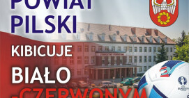 Powiat Pilski kibicuje Biało-Czerwonym!