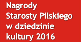 Nagrody Starosty Pilskiego w dziedzinie kultury za 2016 rok – złóż wniosek