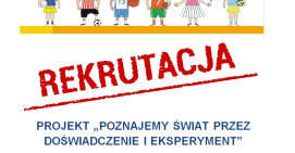 Rekrutacja do projektu "Poznajemy świat przez doświadczenie i eksperyment"