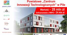 Rekordowe dofinansowanie z UE dla Powiatu Pilskiego na Centrum Innowacji Technologicznych
