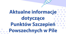 Aktualne informacje dotyczące Punktów Szczepień Powszechnych w Pile 
