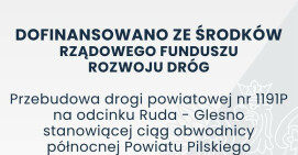 „Przebudowa drogi  powiatowej nr 1191p na odcinku Ruda – Glesno, stanowiącej ciąg obwodnicy północnej powiatu pilskiego "
