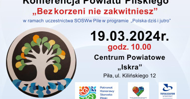 Konferencja Powiatu Pilskiego „Bez korzeni nie zakwitniesz”. 