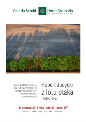 Wystawa fotografii Roberta Judyckiego pt. „Z lotu Ptaka”.